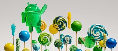 Android लॉलीपॉप में नई सुविधाएँ और परिवर्तन 