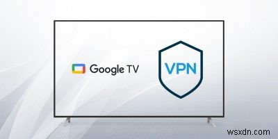 Google TV पर VPN कैसे सेट करें 