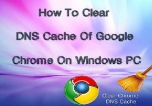 Google क्रोम डीएनएस कैशे को कैसे साफ़ करें 