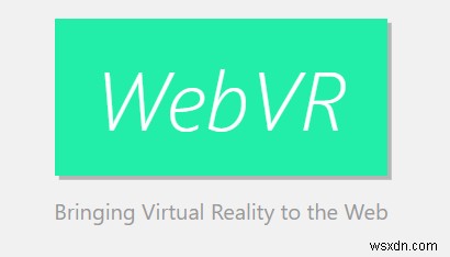WebVR समझाया और यह आपको कैसे प्रभावित करता है 