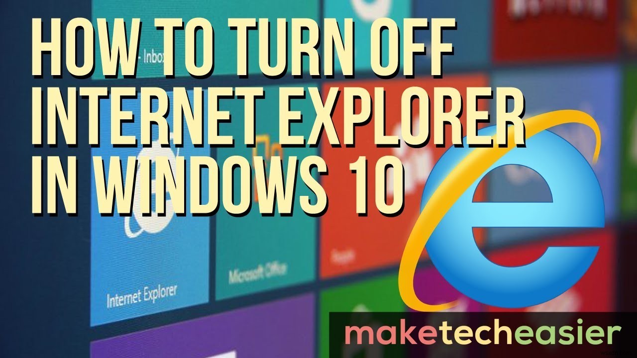 Windows 10 में Internet Explorer को कैसे बंद करें