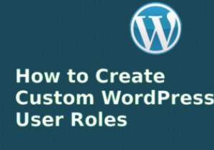 कस्टम वर्डप्रेस उपयोगकर्ता भूमिकाएं कैसे बनाएं