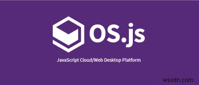 OS.js:वेब के लिए एक नए प्रकार का ऑपरेटिंग सिस्टम 