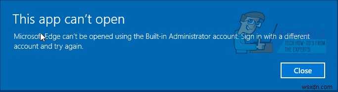 हल किया गया:माइक्रोसॉफ्ट एज को बिल्ट-इन एडमिनिस्ट्रेटर अकाउंट का उपयोग करके नहीं खोला जा सकता है 