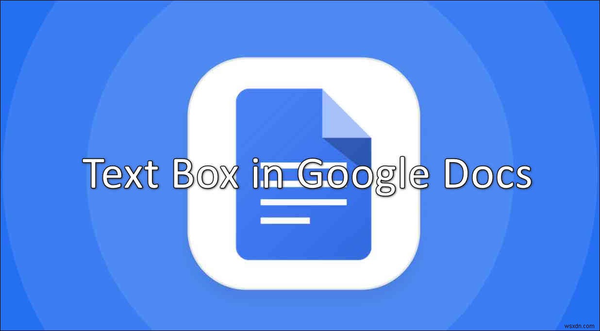 Google डॉक्स में आसानी से टेक्स्ट बॉक्स कैसे डालें? 
