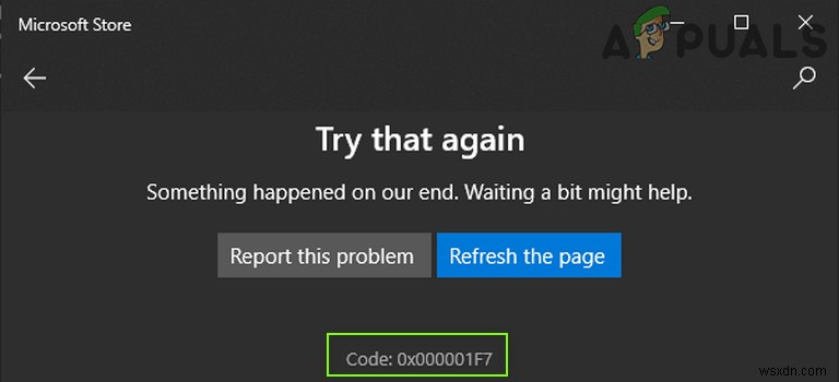 [फिक्स] माइक्रोसॉफ्ट स्टोर में त्रुटि कोड 0x000001F7 