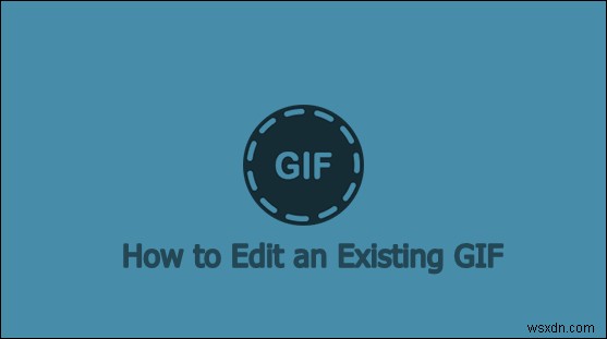 मौजूदा GIF को कैसे संपादित करें? 