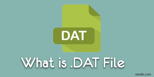 .DAT फाइल क्या है और इसे विंडोज़ में कैसे खोलें? 