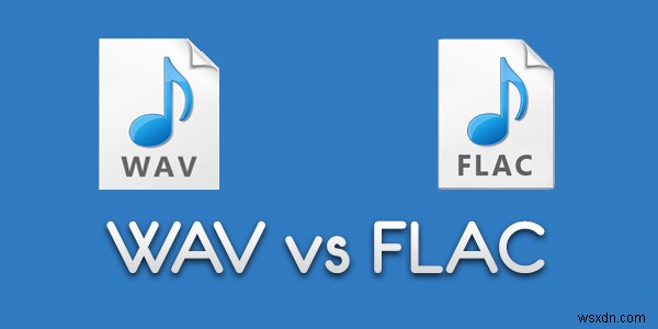 FLAC और WAV फ़ाइल स्वरूपों में क्या अंतर है? 
