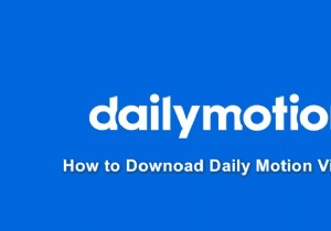 डेलीमोशन से वीडियो कैसे डाउनलोड करें? 
