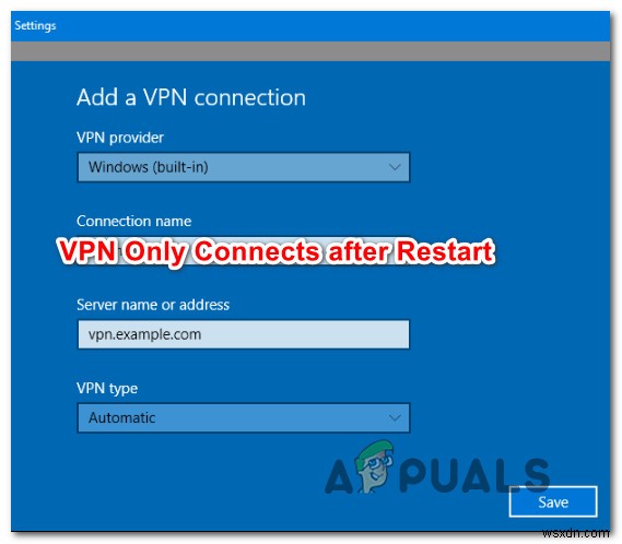 पुनरारंभ करने के बाद ही Windows VPN कनेक्टिंग को कैसे ठीक करें 