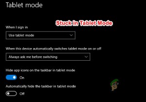 फिक्स:विंडोज 10 टैबलेट मोड में फंस गया 