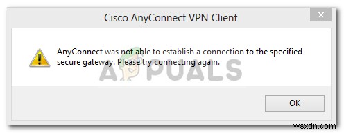 फिक्स:AnyConnect निर्दिष्ट सुरक्षित गेटवे के लिए एक कनेक्शन स्थापित करने में सक्षम नहीं था 