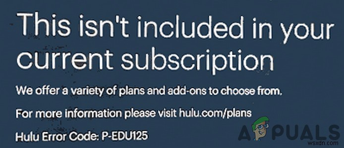 हुलु त्रुटि कोड P-EDU125 | यह आपकी वर्तमान सदस्यता (फिक्स) में शामिल नहीं है 