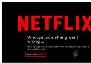 फिक्स:विंडोज पर नेटफ्लिक्स एरर कोड U7353 