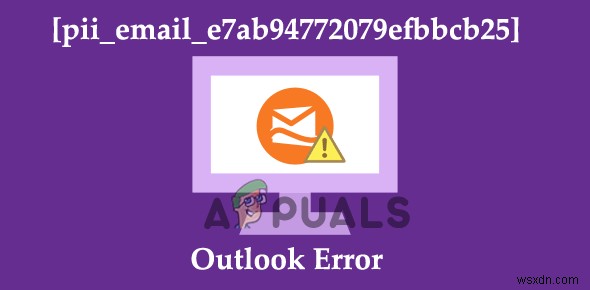 आउटलुक त्रुटि को कैसे ठीक करें [pii_email_e7ab94772079efbbcb25]?