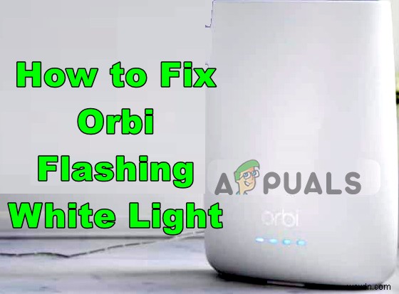 ओर्बी राउटर चमकती सफेद रोशनी को कैसे ठीक करें? 