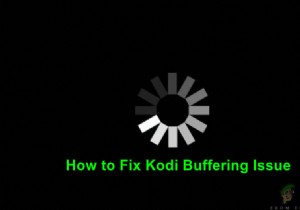 कोडी बफरिंग समस्या को कैसे ठीक करें 