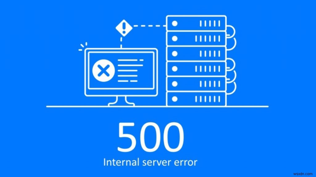 500 आंतरिक सर्वर त्रुटि क्या है और इसे कैसे ठीक करें