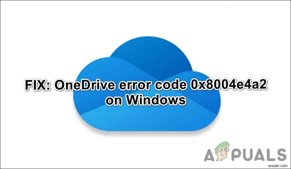 OneDrive पर  त्रुटि कोड 0x8004e4a2  को कैसे ठीक करें? 