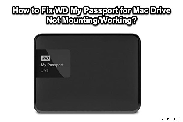 मैक ड्राइव नॉट माउंटिंग/वर्किंग के लिए WD मेरा पासपोर्ट कैसे ठीक करें?