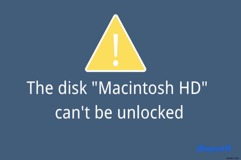 डिस्क को कैसे ठीक करें Macintosh HD को अनलॉक नहीं किया जा सकता है?