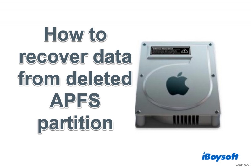 हटाए गए APFS वॉल्यूम/विभाजन से खोए हुए डेटा को कैसे पुनर्प्राप्त करें?
