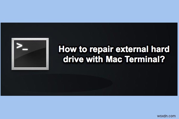 मैक टर्मिनल के साथ बाहरी हार्ड ड्राइव की मरम्मत कैसे करें?