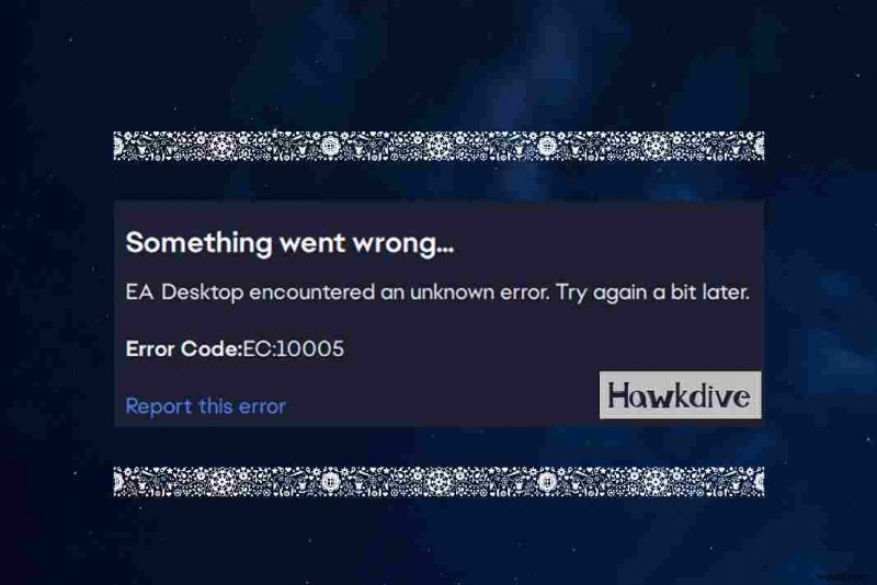 EA डेस्कटॉप त्रुटि कोड 10005 के लिए शीर्ष 8 सुधार