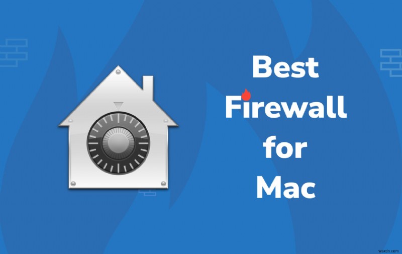 2022 में Mac के लिए 5 सर्वश्रेष्ठ फ़ायरवॉल:यहाँ हमारी शीर्ष पसंद है!