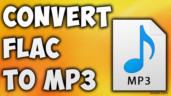 Mac/Windows पर FLAC को MP3 में बदलने के शीर्ष 4 सरल तरीके 