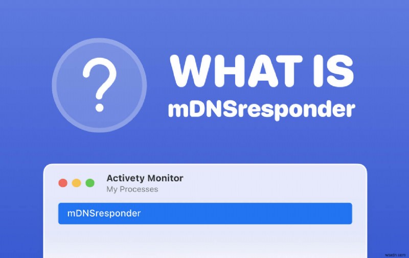 मैक पर mDNSresponder क्या है और इसे कैसे निष्क्रिय करें? 