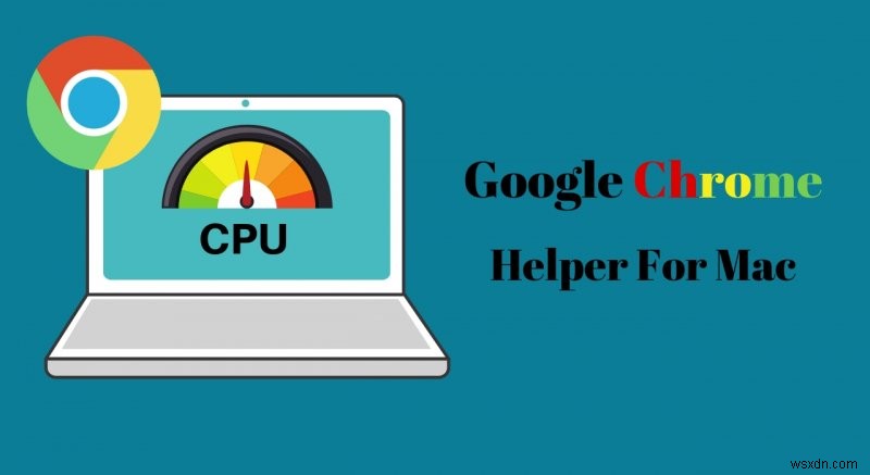 Google Chrome सहायक प्रक्रिया प्रबंधित करें:अपने Mac को तेज़ रखें 