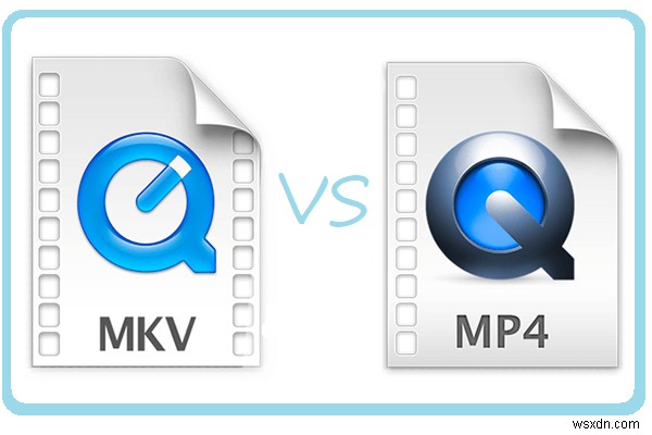 MKV बनाम MP4 - आपके वीडियो के लिए कौन सा बेहतर है 