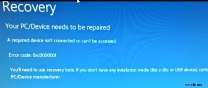 त्रुटि कोड को कैसे ठीक करें 0xc00000f आवश्यक डिवाइस कनेक्ट नहीं है या एक्सेस नहीं किया जा सकता है