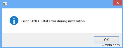 फिक्स त्रुटि 1603:स्थापना के दौरान एक घातक त्रुटि उत्पन्न हुई 