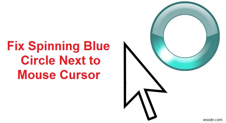 माउस कर्सर के आगे स्पिनिंग ब्लू सर्कल को ठीक करें
