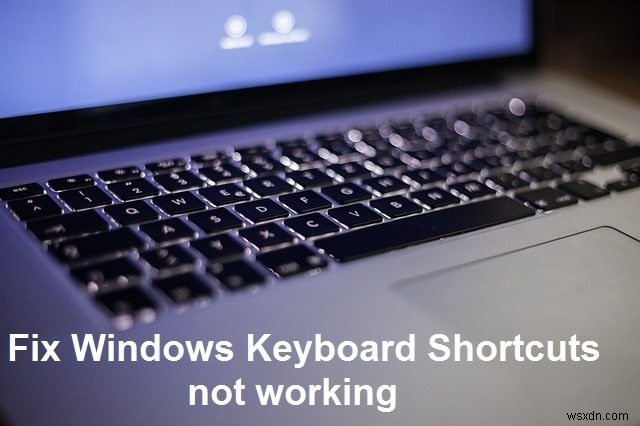 Windows कीबोर्ड शॉर्टकट काम नहीं कर रहा ठीक करें