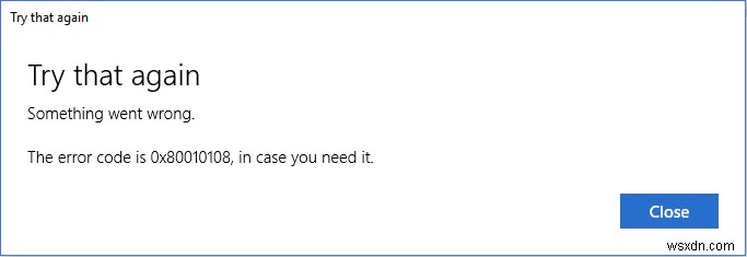 विंडोज 10 में त्रुटि 0X80010108 ठीक करें 