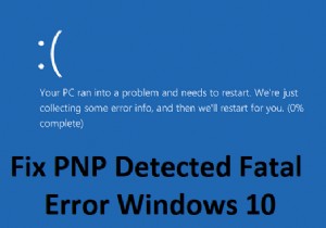 फिक्स पीएनपी डिटेक्टेड फेटल एरर विंडोज 10 