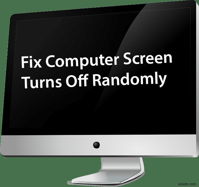 फिक्स कंप्यूटर स्क्रीन बेतरतीब ढंग से बंद हो जाती है 