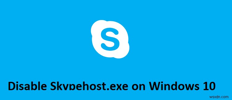 Windows 10 पर Skypehost.exe को अक्षम कैसे करें 