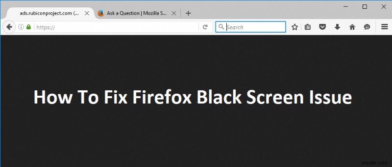 फ़ायरफ़ॉक्स ब्लैक स्क्रीन समस्या को कैसे ठीक करें 