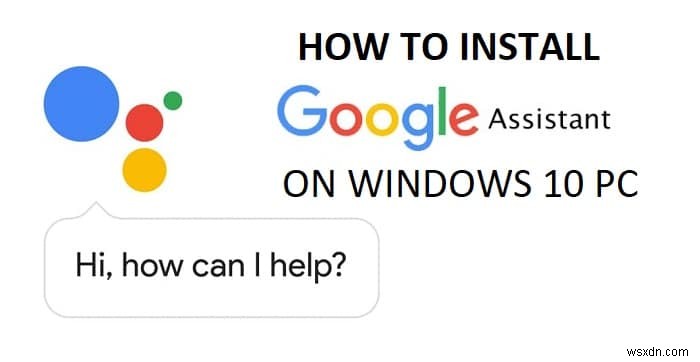 विंडोज 10 पर गूगल असिस्टेंट कैसे इनस्टॉल करें 