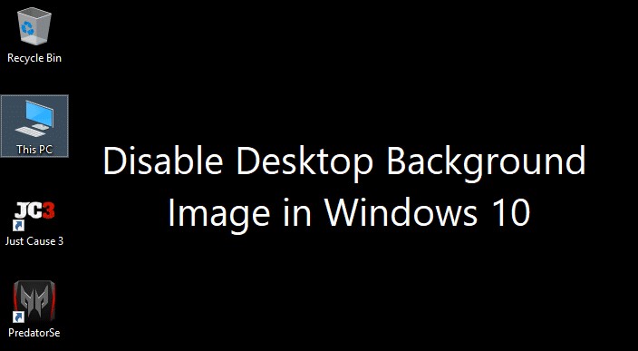 विंडोज 10 में डेस्कटॉप बैकग्राउंड इमेज को डिसेबल करें 