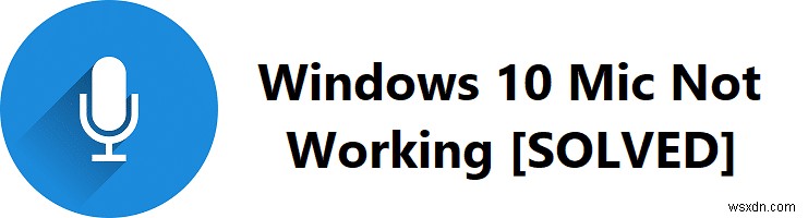 विंडोज 10 माइक के काम नहीं करने की समस्या को कैसे ठीक करें? 