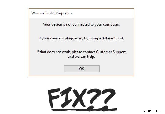 Wacom Tablet त्रुटि ठीक करें:आपका उपकरण आपके कंप्यूटर से कनेक्ट नहीं है