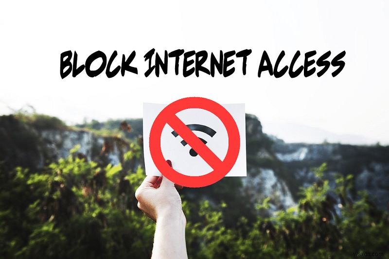 विंडोज 10 टिप:इंटरनेट एक्सेस को कैसे ब्लॉक करें 