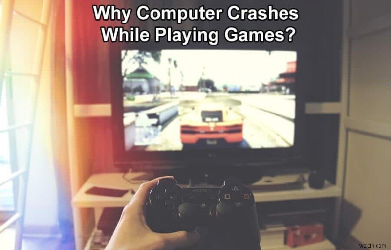 गेम खेलते समय कंप्यूटर क्यों क्रैश हो जाता है?