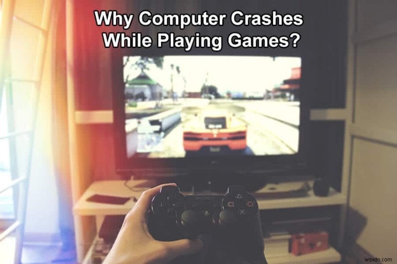 गेम खेलते समय कंप्यूटर क्यों क्रैश हो जाता है?